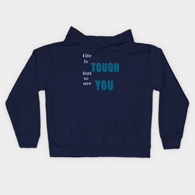 Life is tough but so are you Kids Hoodie by MGuyerArt